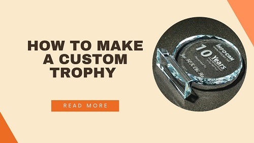 How to Make a Custom Trophy (Step-by-Step, With Real-World Tips)